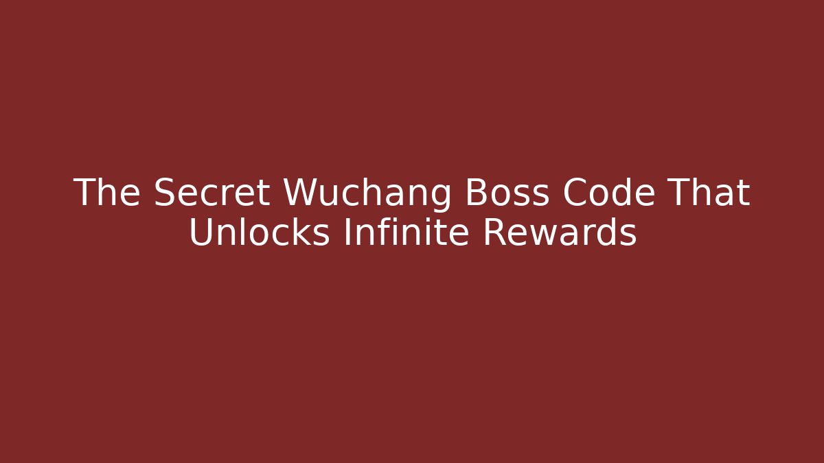 The Secret Wuchang Boss Code That Unlocks Infinite Rewards