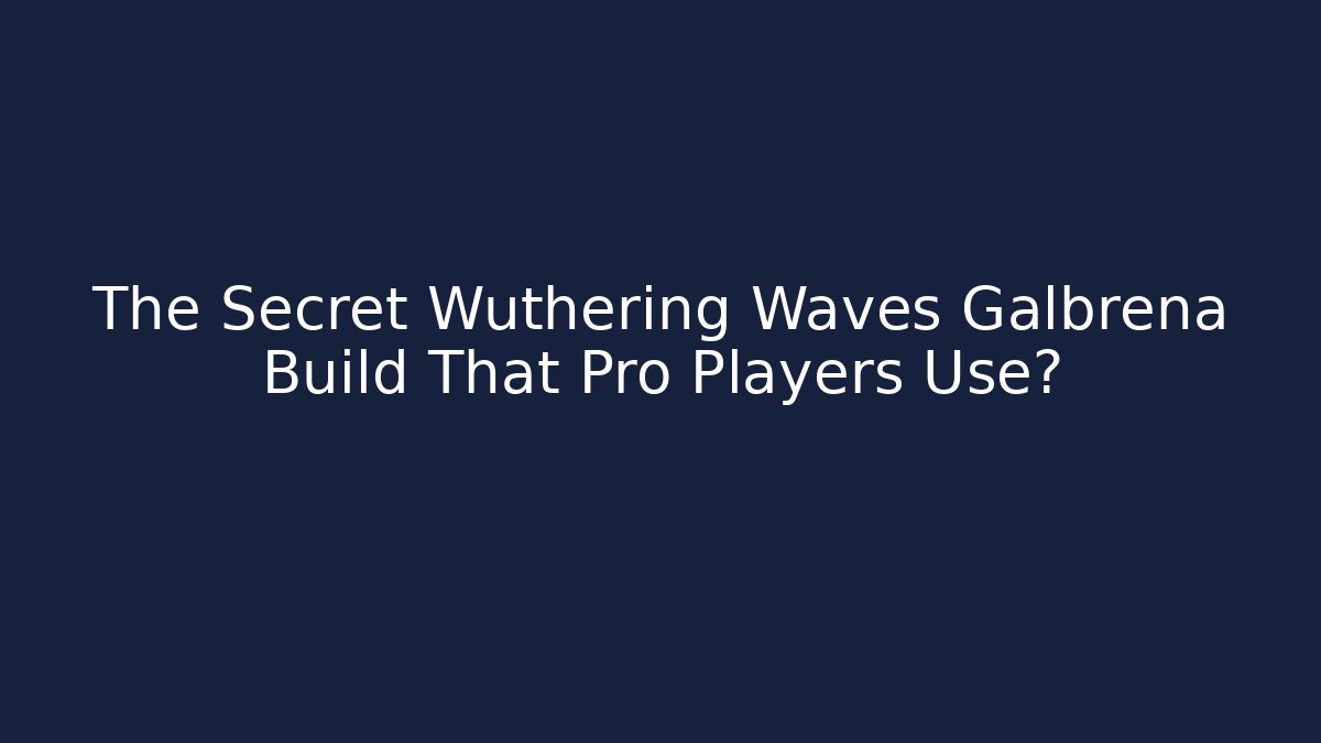The Secret Wuthering Waves Galbrena Build That Pro Players Use?