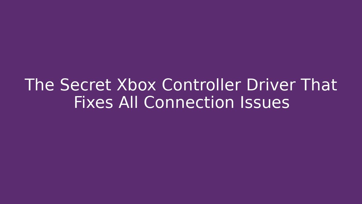 The Secret Xbox Controller Driver That Fixes All Connection Issues