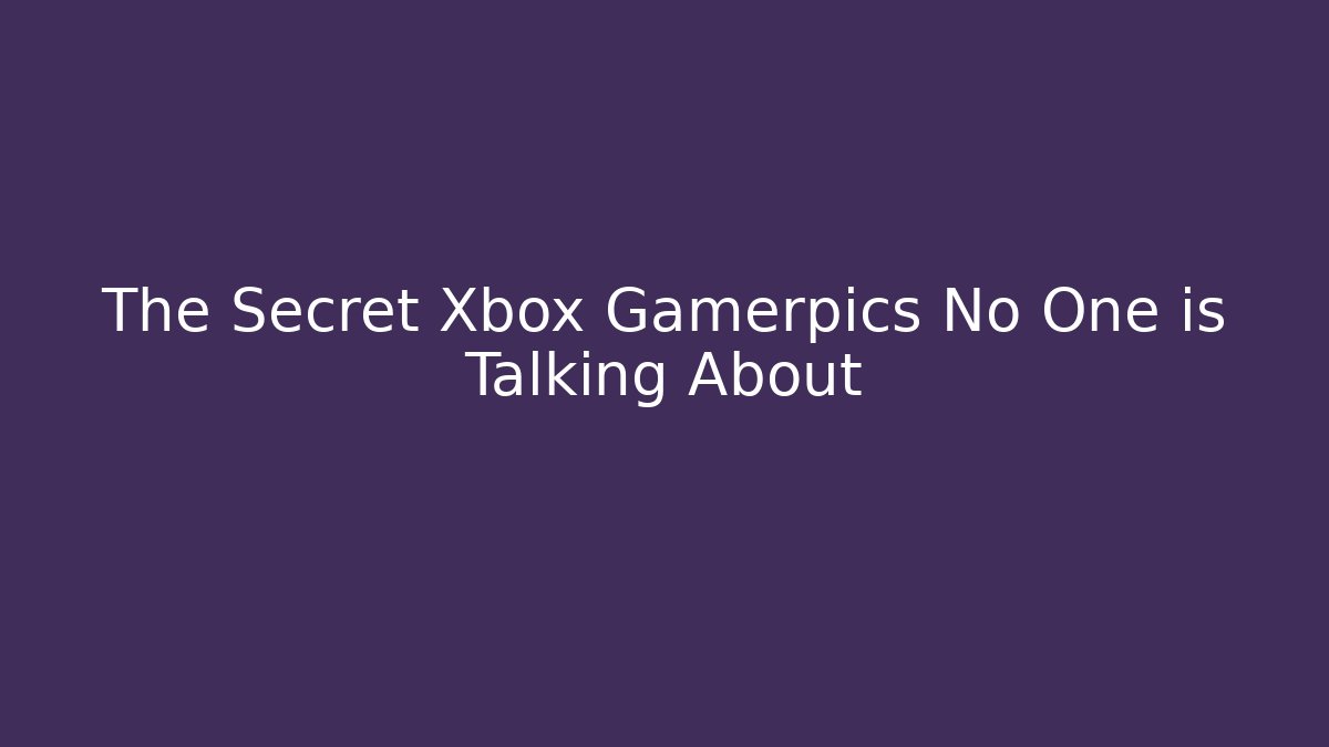 The Secret Xbox Gamerpics No One is Talking About