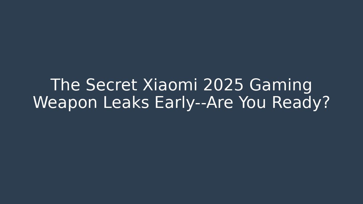 The Secret Xiaomi 2025 Gaming Weapon Leaks Early—Are You Ready?