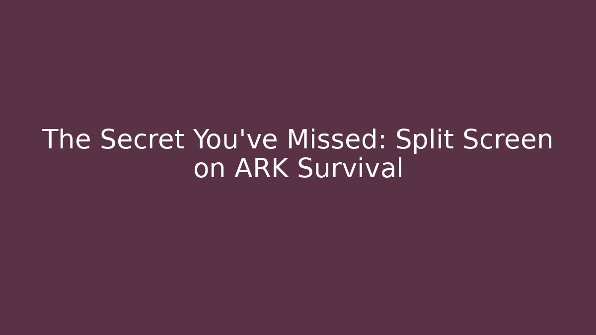 The Secret You've Missed: Split Screen on ARK Survival