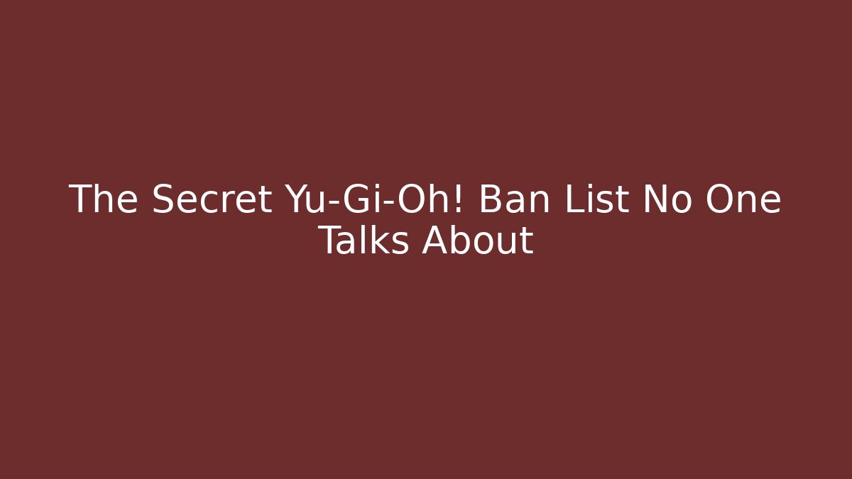The Secret Yu-Gi-Oh! Ban List No One Talks About