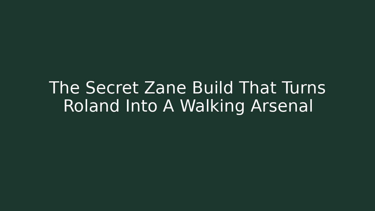 The Secret Zane Build That Turns Roland Into A Walking Arsenal