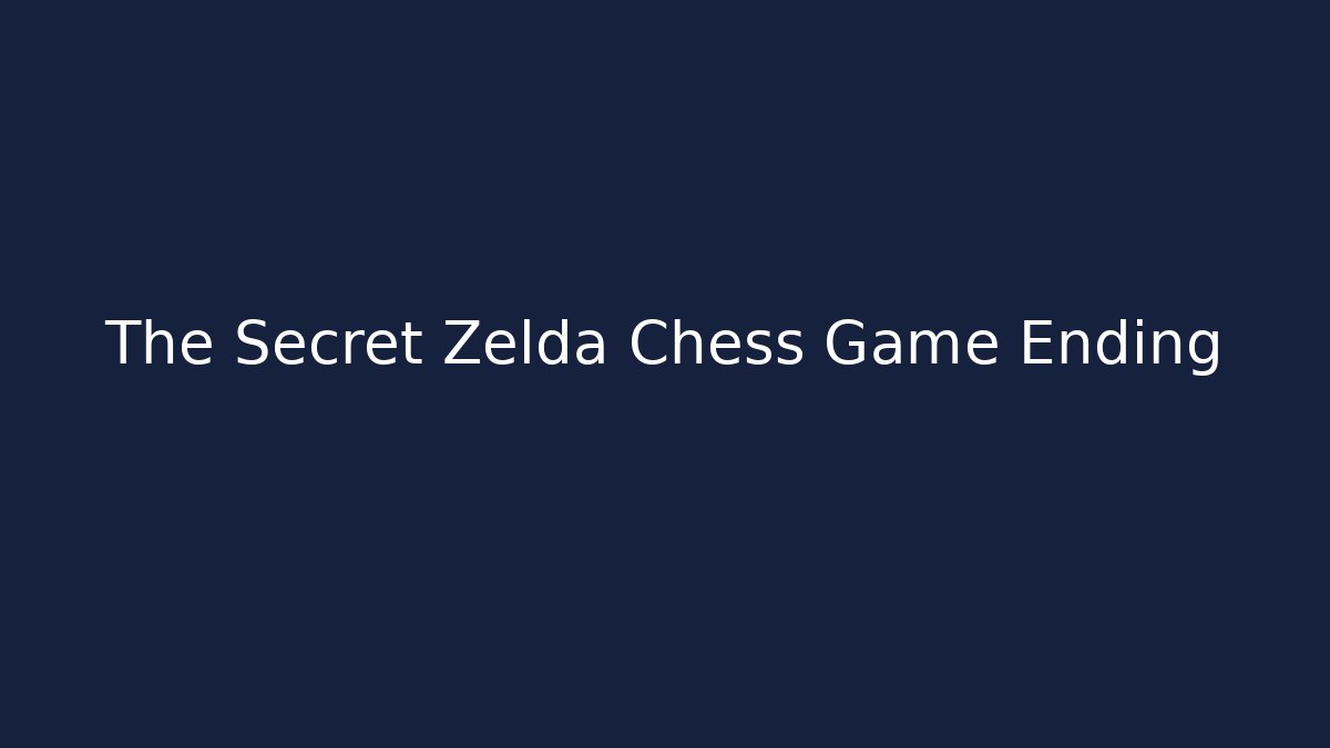 The Secret Zelda Chess Game Ending