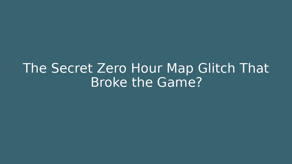 The Secret Zero Hour Map Glitch That Broke the Game?