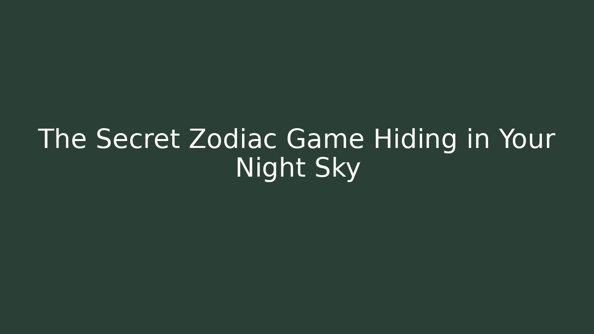The Secret Zodiac Game Hiding in Your Night Sky