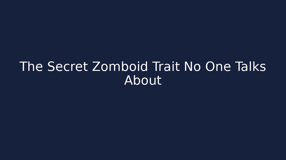 The Secret Zomboid Trait No One Talks About