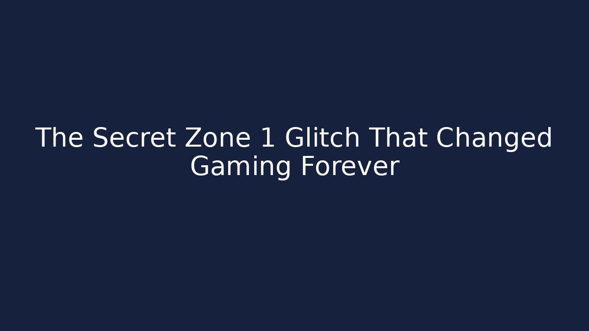 The Secret Zone 1 Glitch That Changed Gaming Forever