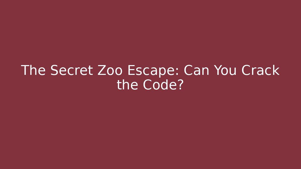 The Secret Zoo Escape: Can You Crack the Code?
