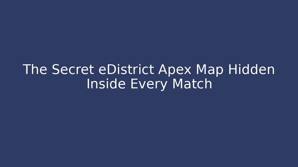 The Secret eDistrict Apex Map Hidden Inside Every Match