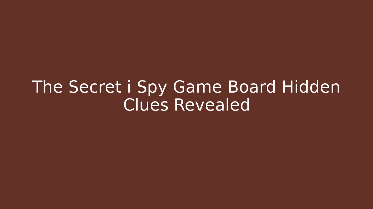 The Secret i Spy Game Board Hidden Clues Revealed