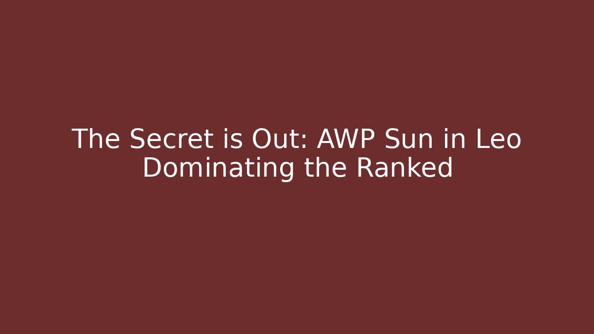 The Secret is Out: AWP Sun in Leo Dominating the Ranked