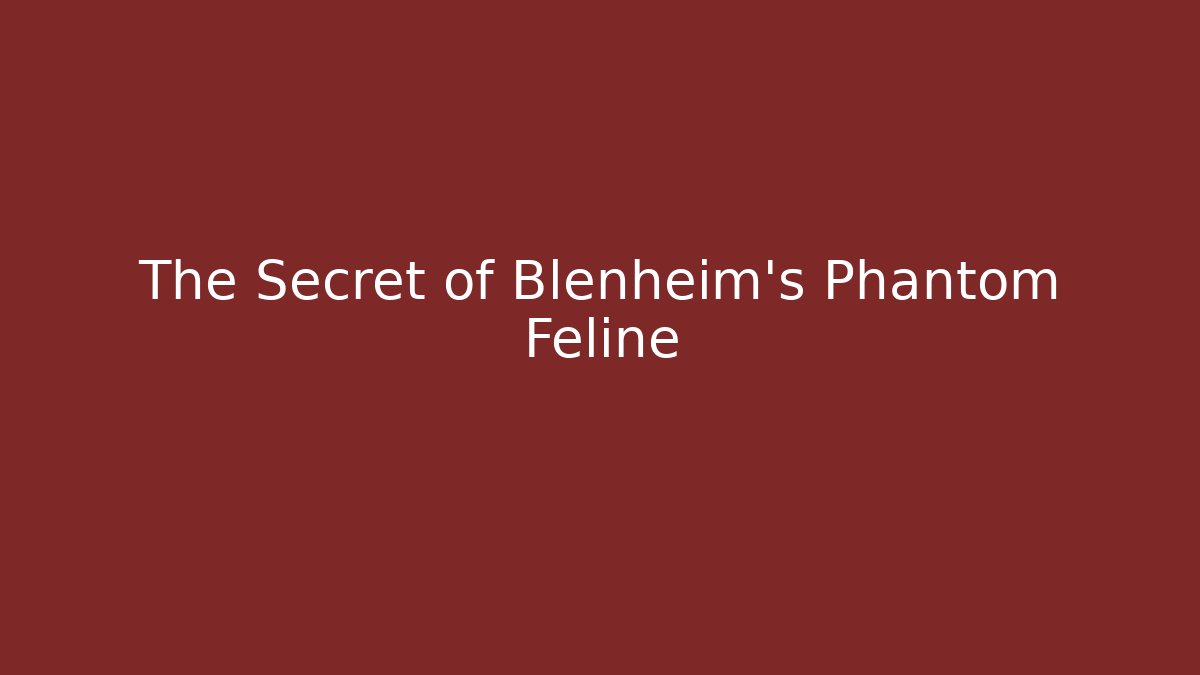 The Secret of Blenheim's Phantom Feline