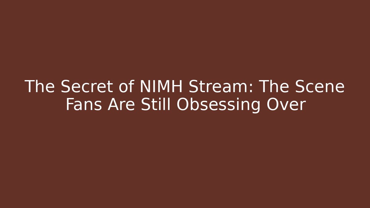 The Secret of NIMH Stream: The Scene Fans Are Still Obsessing Over