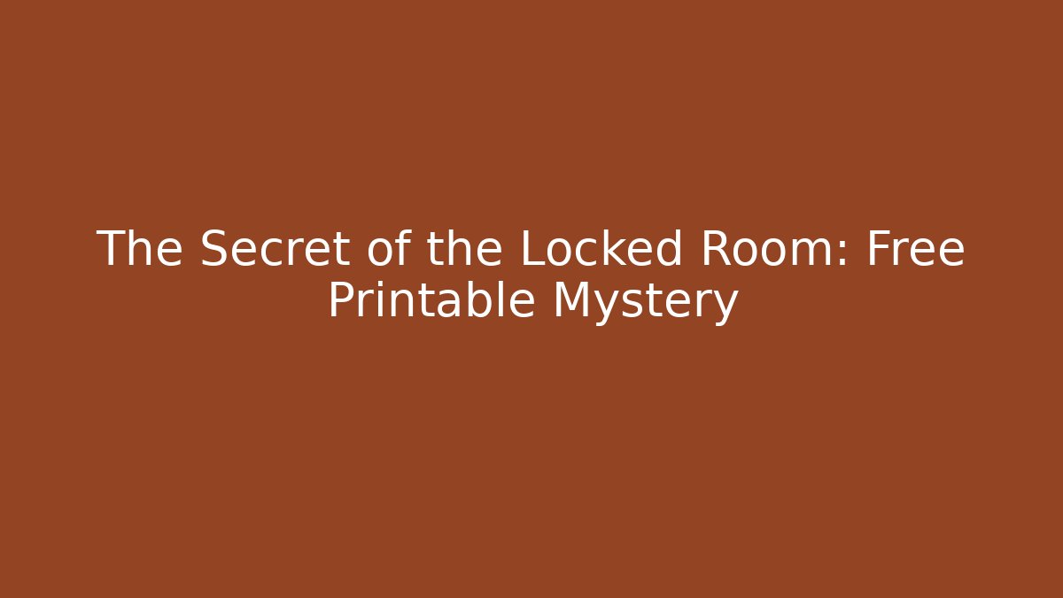 The Secret of the Locked Room: Free Printable Mystery