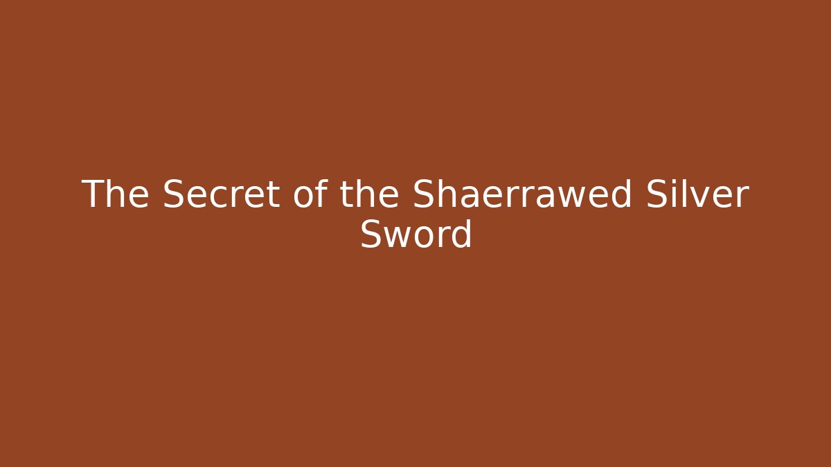 The Secret of the Shaerrawed Silver Sword - Critter Realm