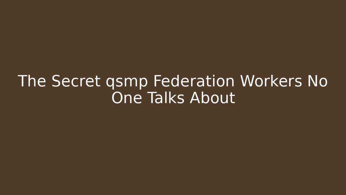 The Secret qsmp Federation Workers No One Talks About