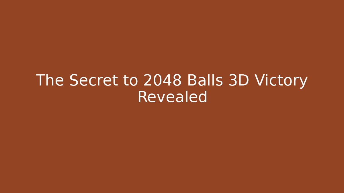 The Secret to 2048 Balls 3D Victory Revealed