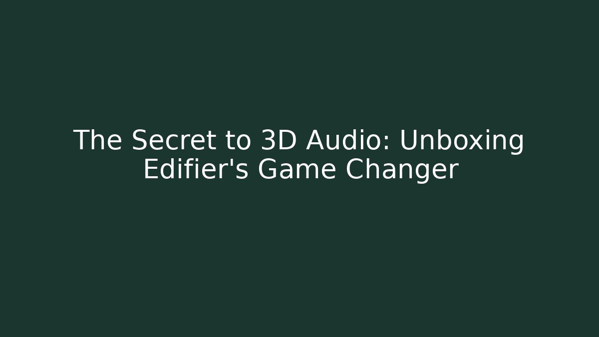 The Secret to 3D Audio: Unboxing Edifier's Game Changer - Critter Realm