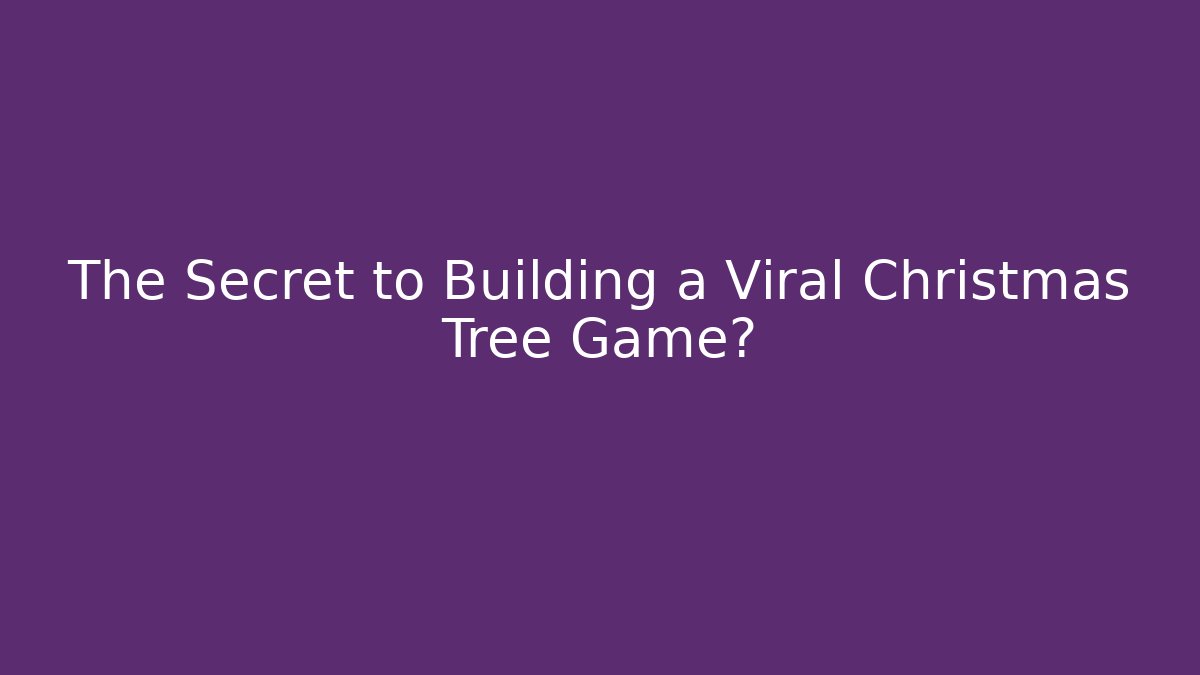The Secret to Building a Viral Christmas Tree Game?