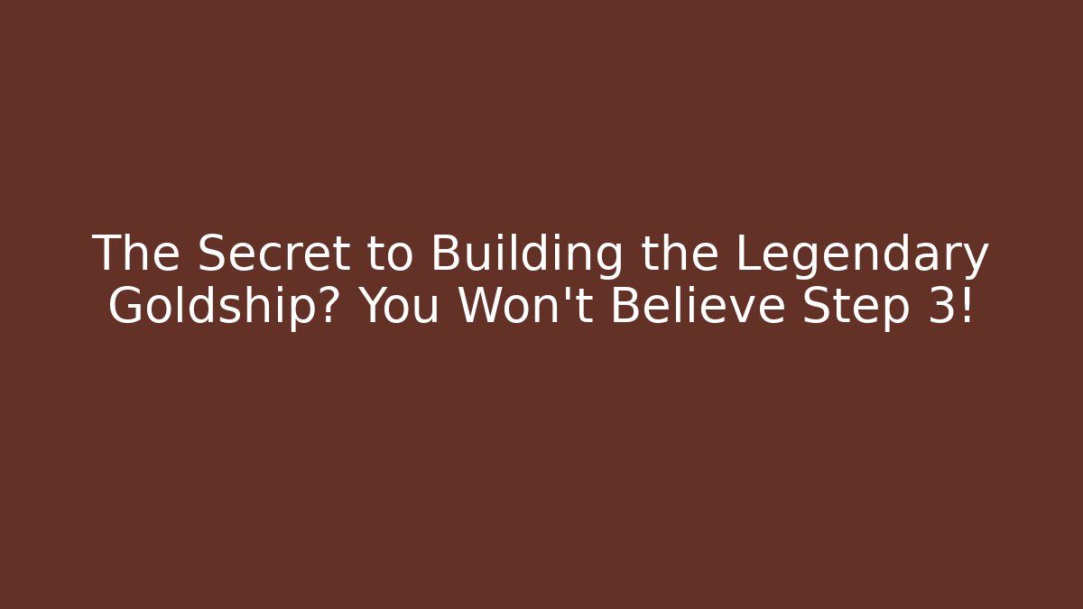 The Secret to Building the Legendary Goldship? You Won't Believe Step 3! - Critter Realm