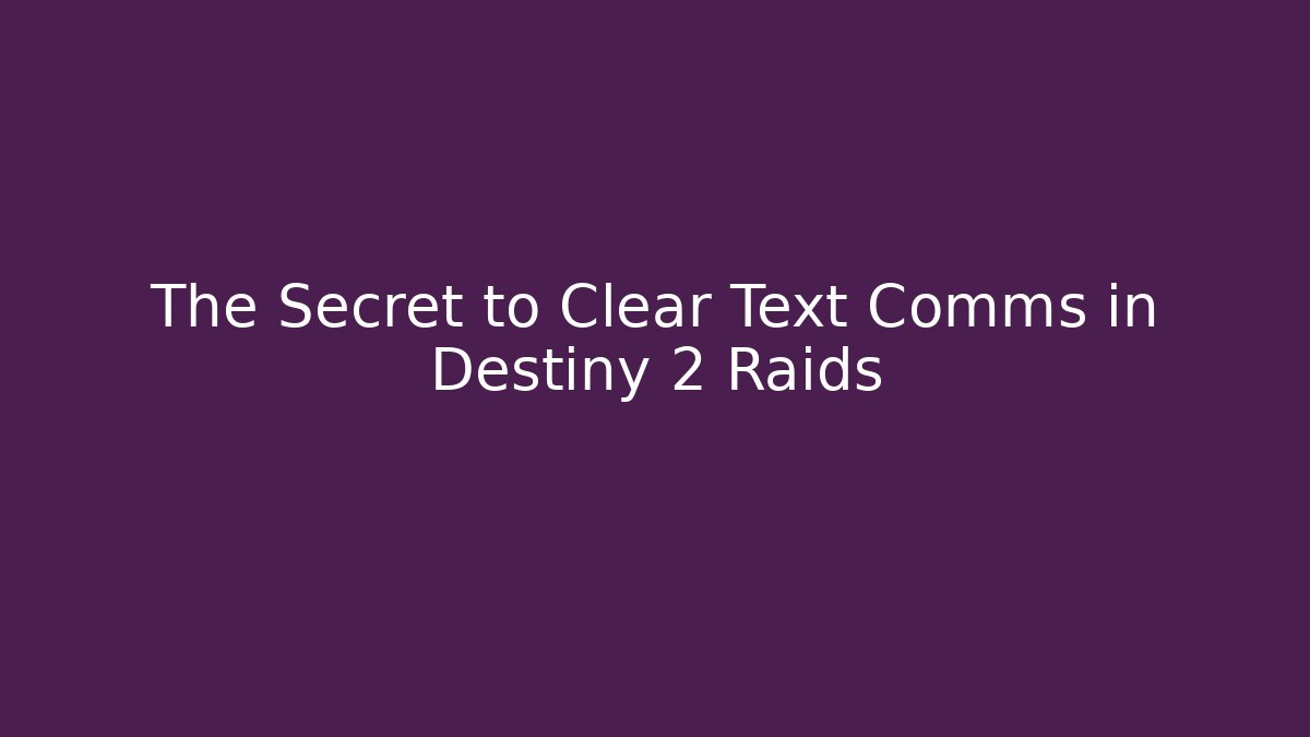 The Secret to Clear Text Comms in Destiny 2 Raids