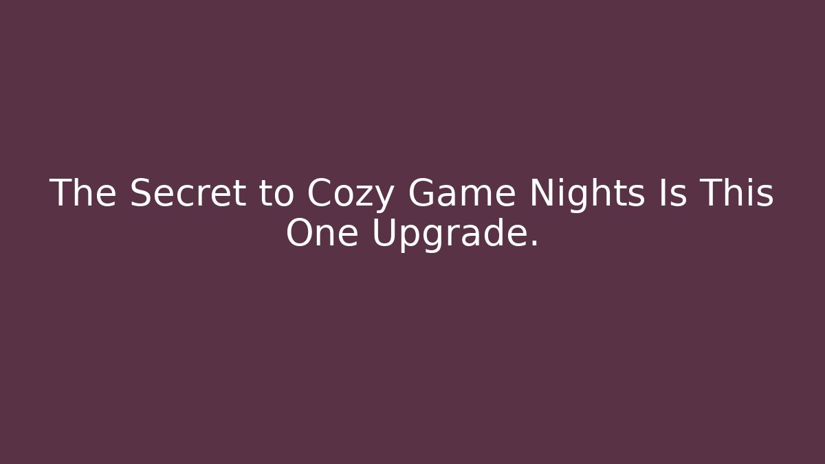 The Secret to Cozy Game Nights Is This One Upgrade.