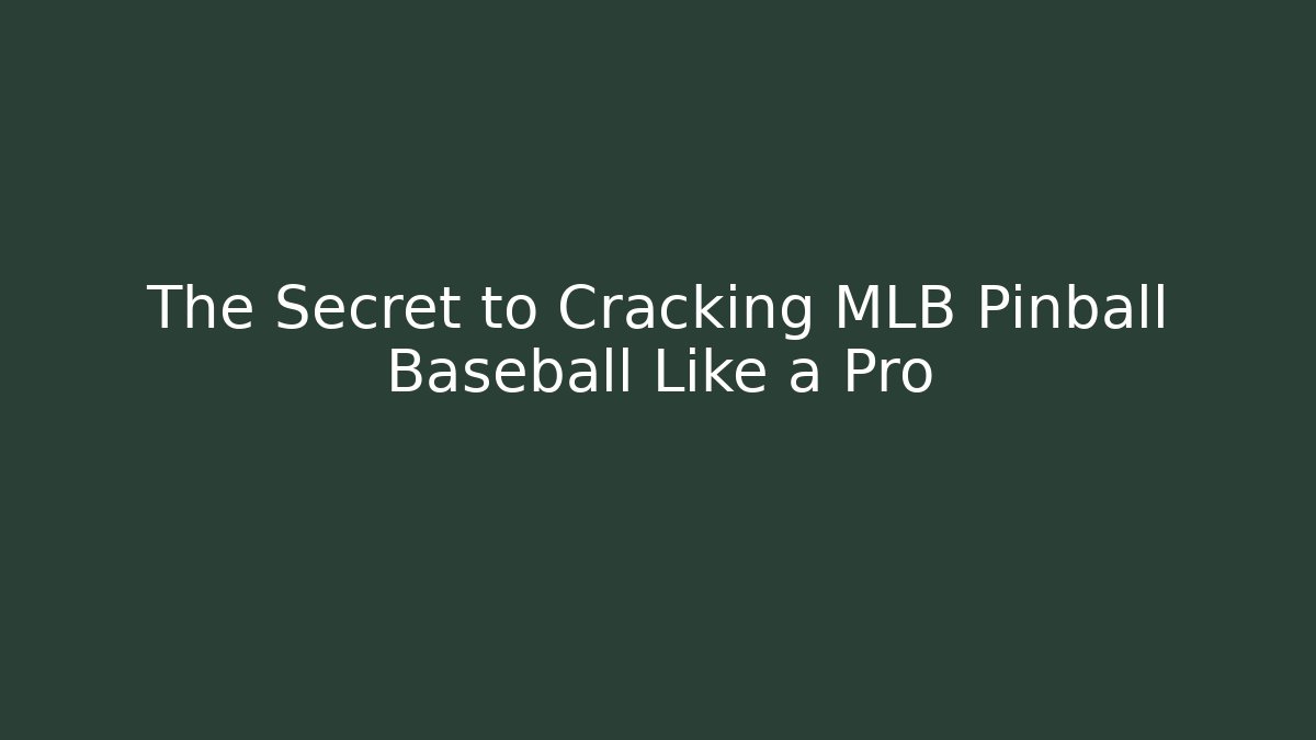 The Secret to Cracking MLB Pinball Baseball Like a Pro - Critter Realm