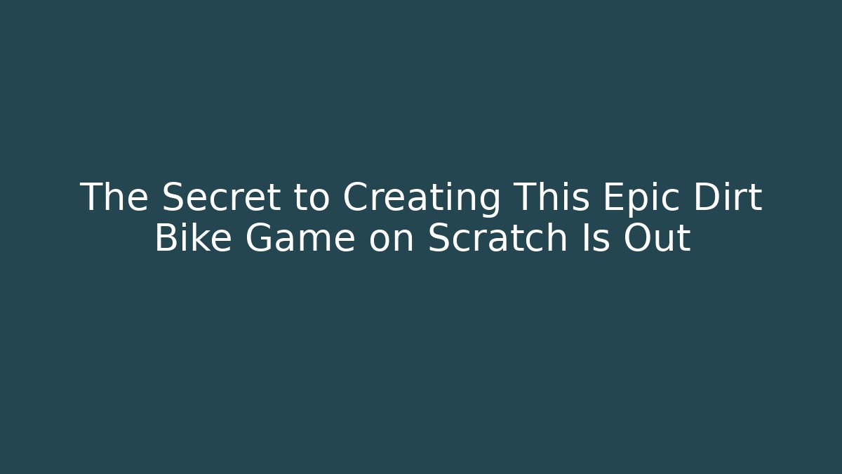 The Secret to Creating This Epic Dirt Bike Game on Scratch Is Out