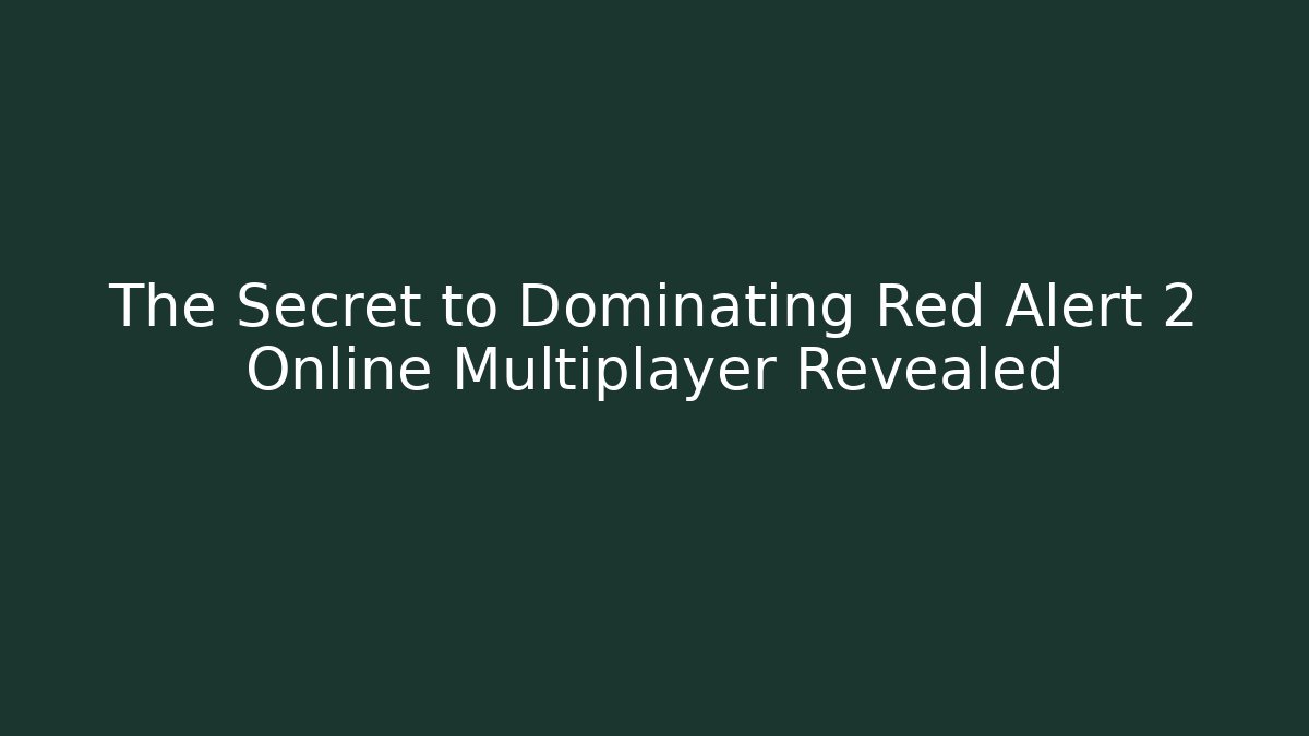 The Secret to Dominating Red Alert 2 Online Multiplayer Revealed