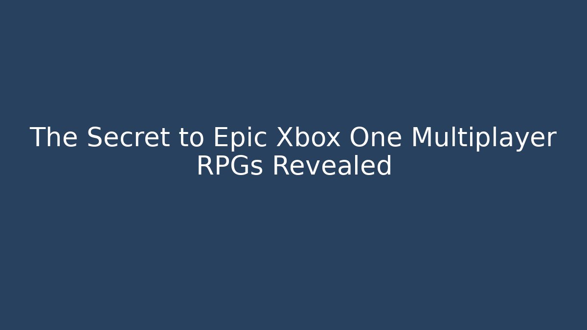 The Secret to Epic Xbox One Multiplayer RPGs Revealed
