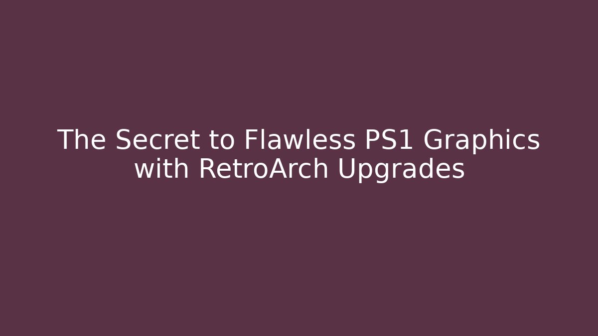 The Secret to Flawless PS1 Graphics with RetroArch Upgrades