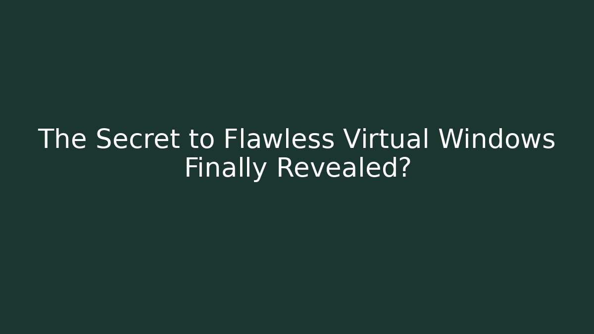The Secret to Flawless Virtual Windows Finally Revealed? - Critter Realm