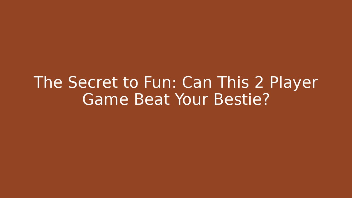 The Secret to Fun: Can This 2 Player Game Beat Your Bestie?
