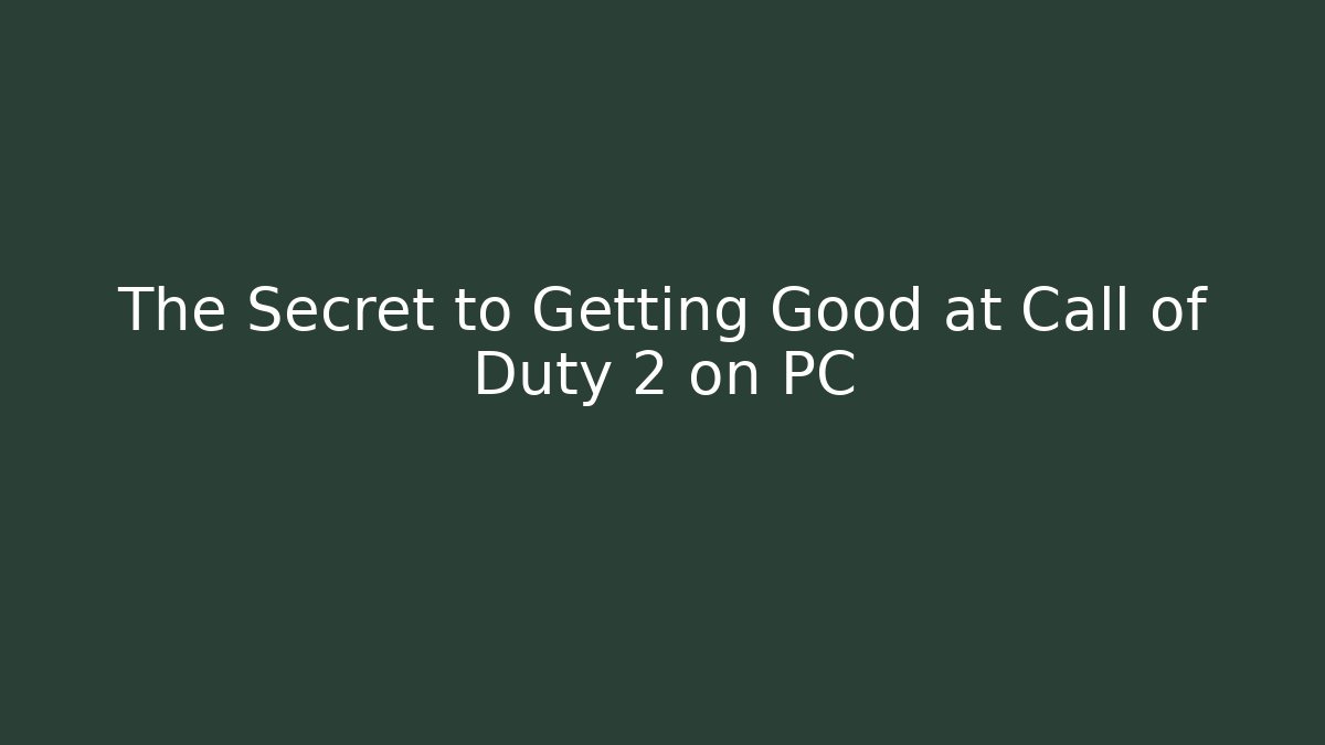 The Secret to Getting Good at Call of Duty 2 on PC