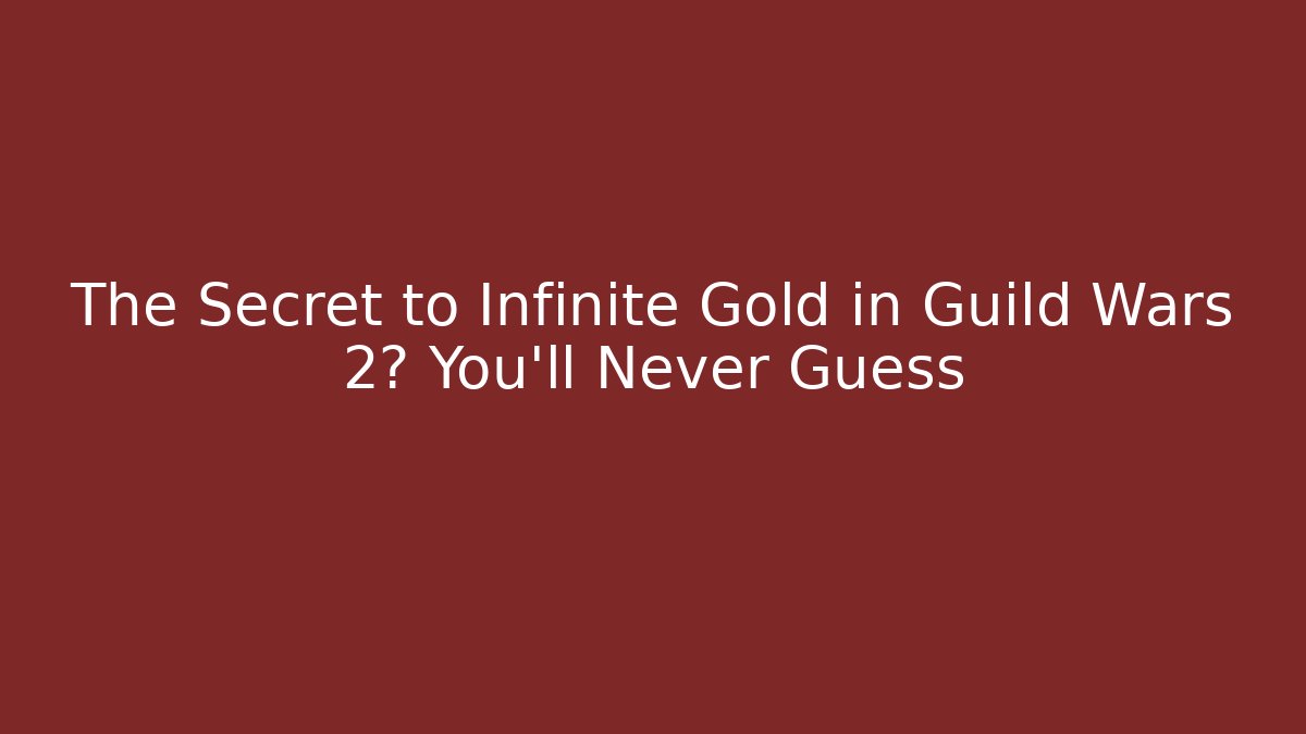 The Secret to Infinite Gold in Guild Wars 2? You’ll Never Guess