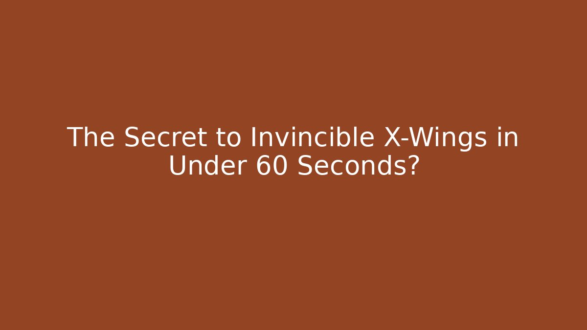 The Secret to Invincible X-Wings in Under 60 Seconds? - Critter Realm