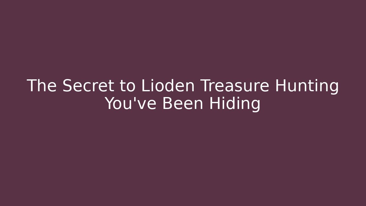 The Secret to Lioden Treasure Hunting You've Been Hiding