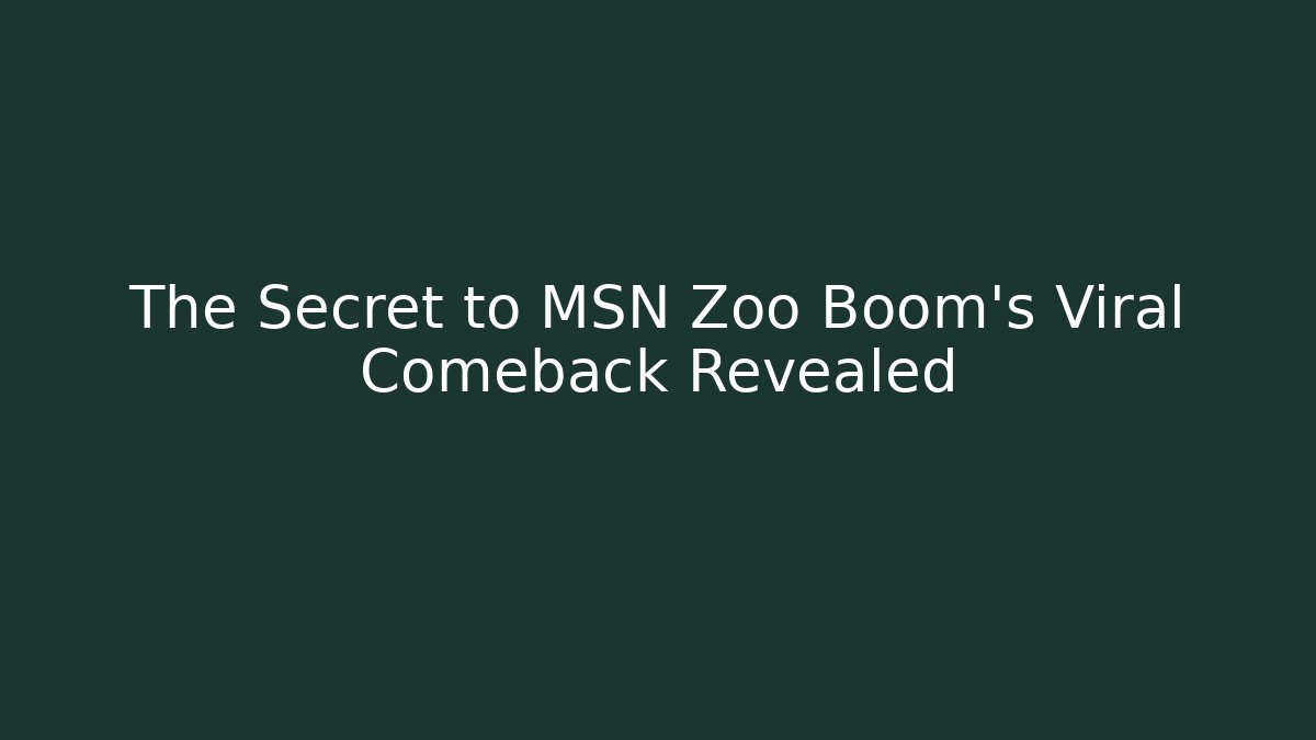 The Secret to MSN Zoo Boom’s Viral Comeback Revealed