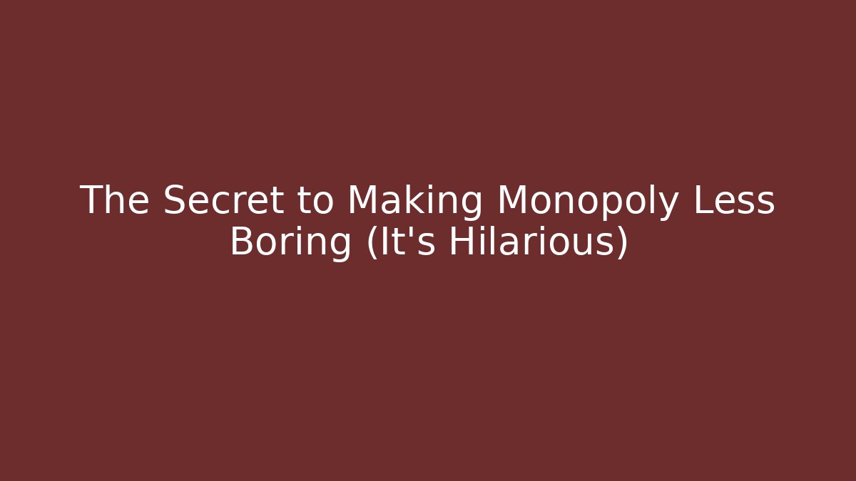 The Secret to Making Monopoly Less Boring (It's Hilarious) - Critter Realm