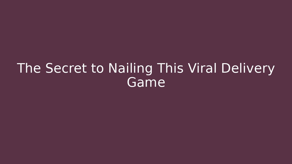 The Secret to Nailing This Viral Delivery Game