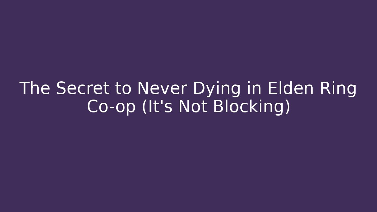 The Secret to Never Dying in Elden Ring Co-op (It's Not Blocking)