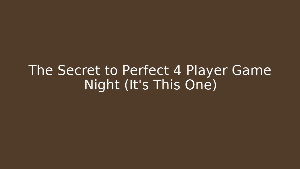 The Secret to Perfect 4 Player Game Night (It's This One)