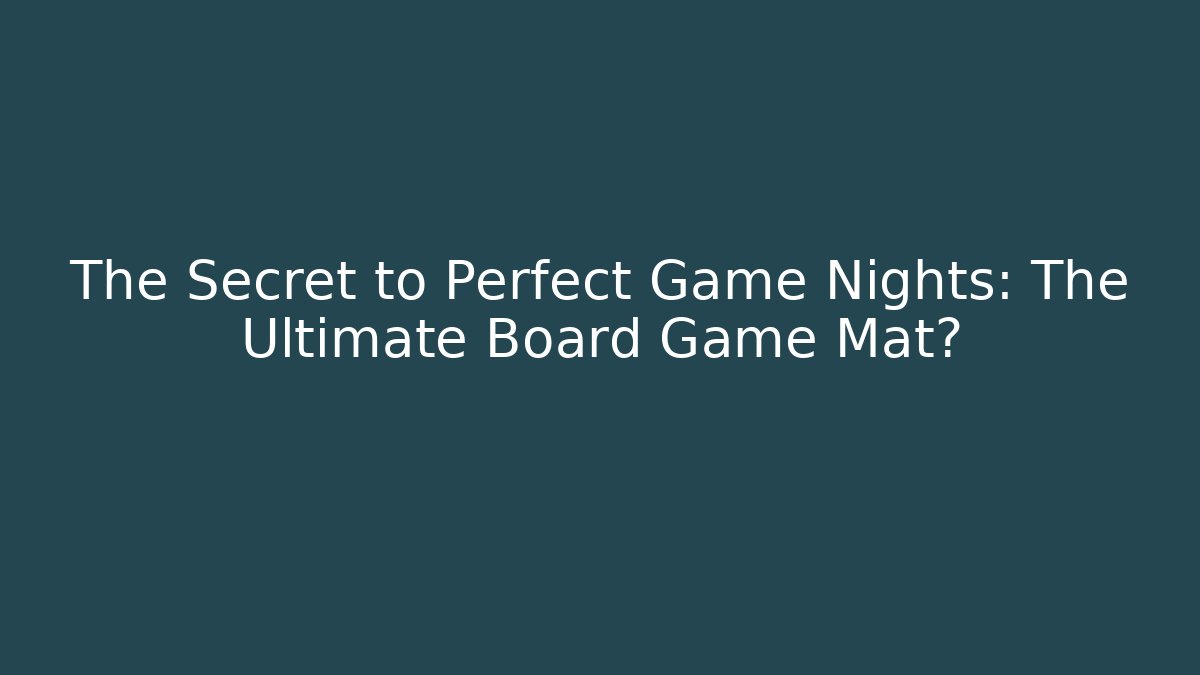 The Secret to Perfect Game Nights: The Ultimate Board Game Mat?