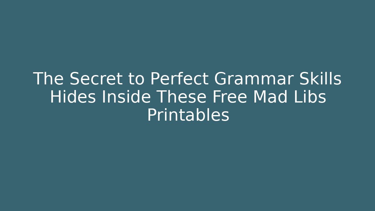 The Secret to Perfect Grammar Skills Hides Inside These Free Mad Libs Printables