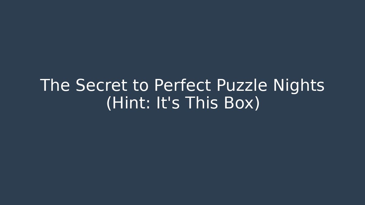The Secret to Perfect Puzzle Nights (Hint: It's This Box)