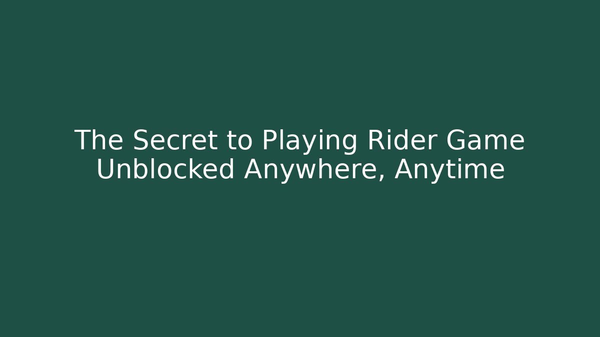 The Secret to Playing Rider Game Unblocked Anywhere, Anytime - Critter Realm
