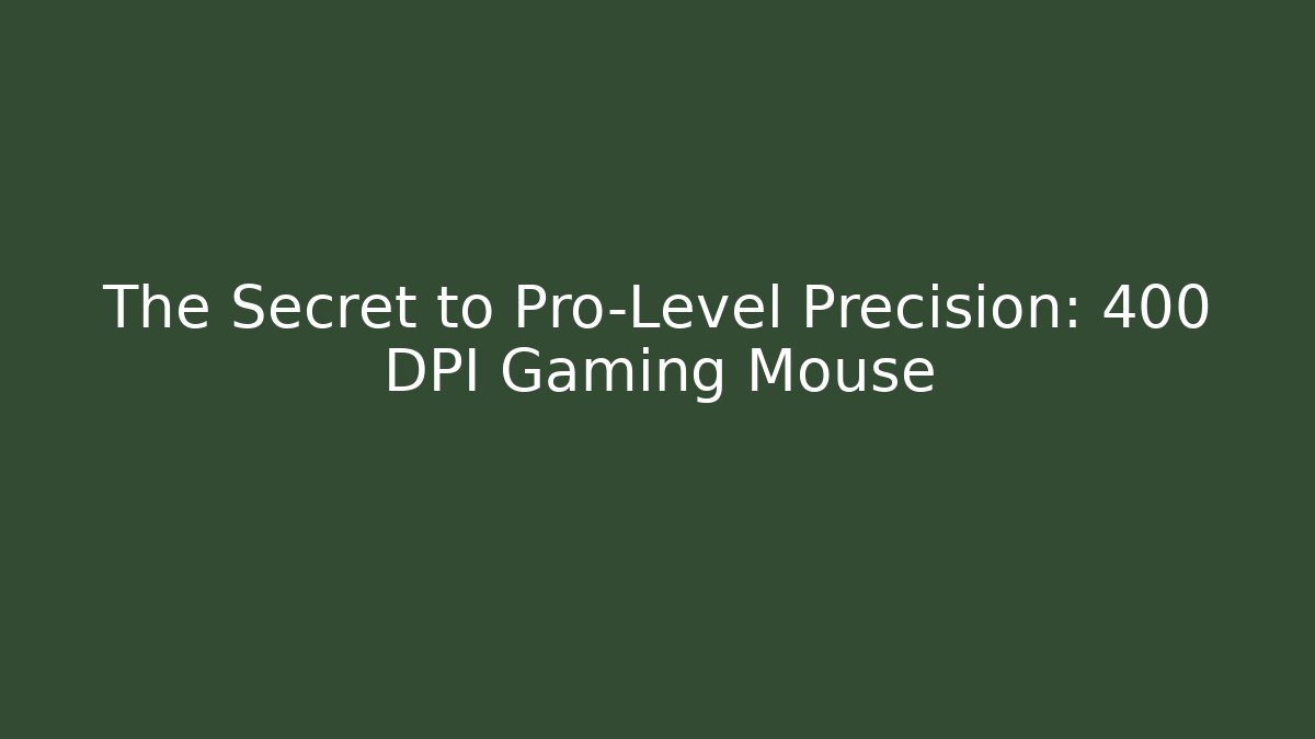 The Secret to Pro-Level Precision: 400 DPI Gaming Mouse