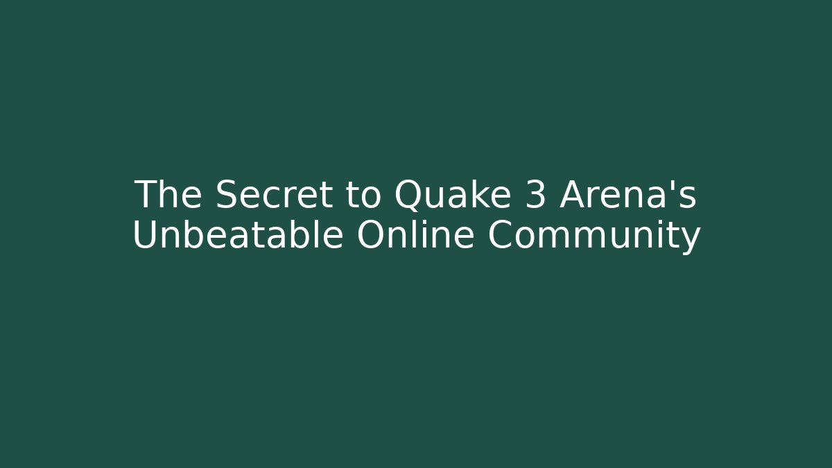 The Secret to Quake 3 Arena’s Unbeatable Online Community